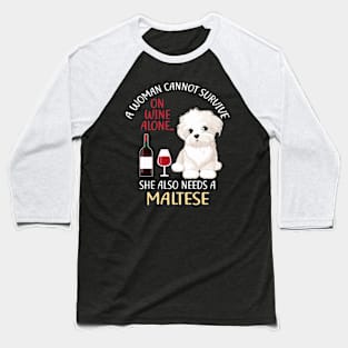 A Woman Cannot Survive On Wine Alone Maltese Dog Lovers Baseball T-Shirt